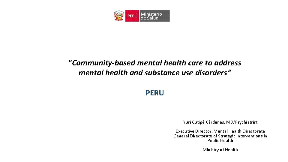 “Community-based mental health care to address mental health and substance use disorders” PERU Yuri