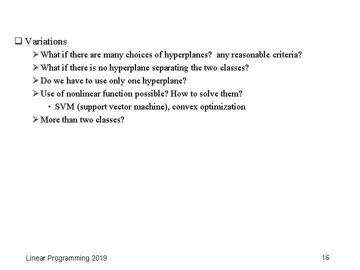 q Variations Ø What if there are many choices of hyperplanes? any reasonable criteria?