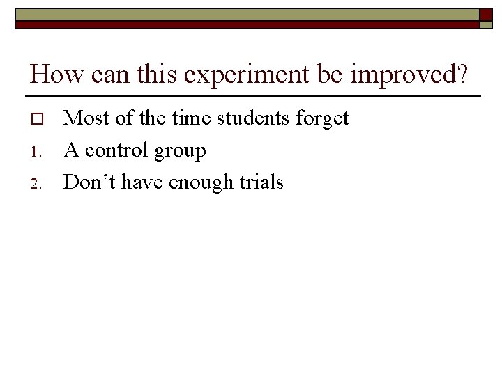 How can this experiment be improved? o 1. 2. Most of the time students