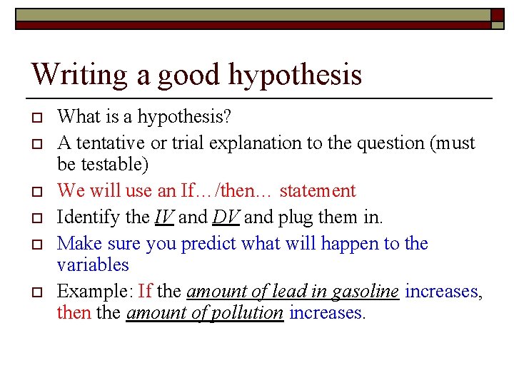 Writing a good hypothesis o o o What is a hypothesis? A tentative or