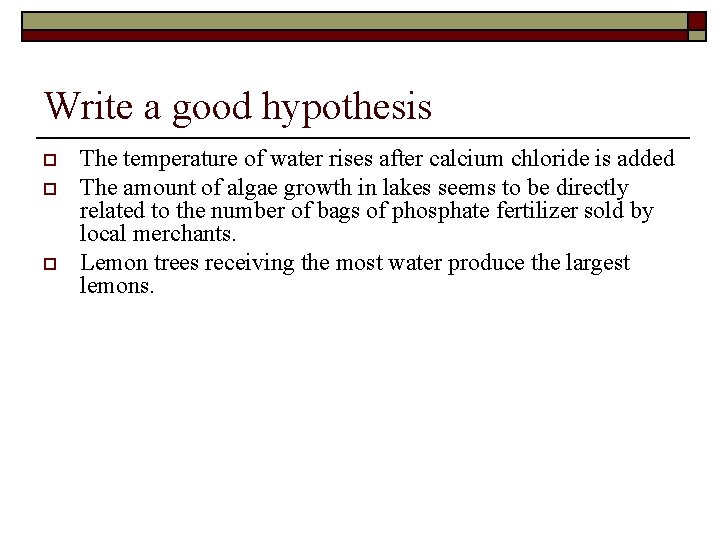 Write a good hypothesis o o o The temperature of water rises after calcium