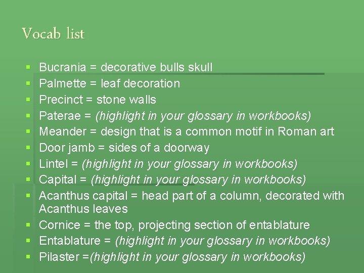 Vocab list § § § Bucrania = decorative bulls skull Palmette = leaf decoration