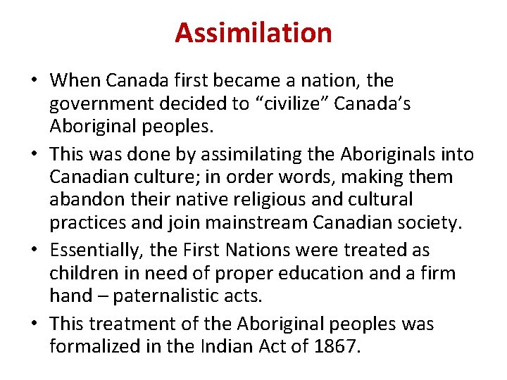 Assimilation • When Canada first became a nation, the government decided to “civilize” Canada’s