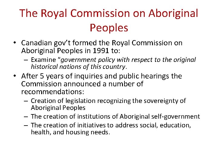 The Royal Commission on Aboriginal Peoples • Canadian gov’t formed the Royal Commission on