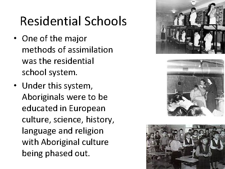 Residential Schools • One of the major methods of assimilation was the residential school