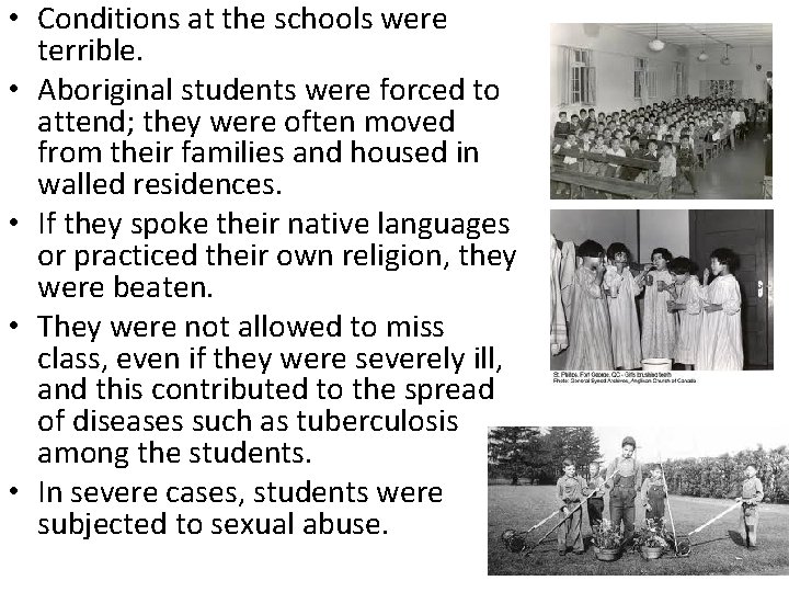  • Conditions at the schools were terrible. • Aboriginal students were forced to
