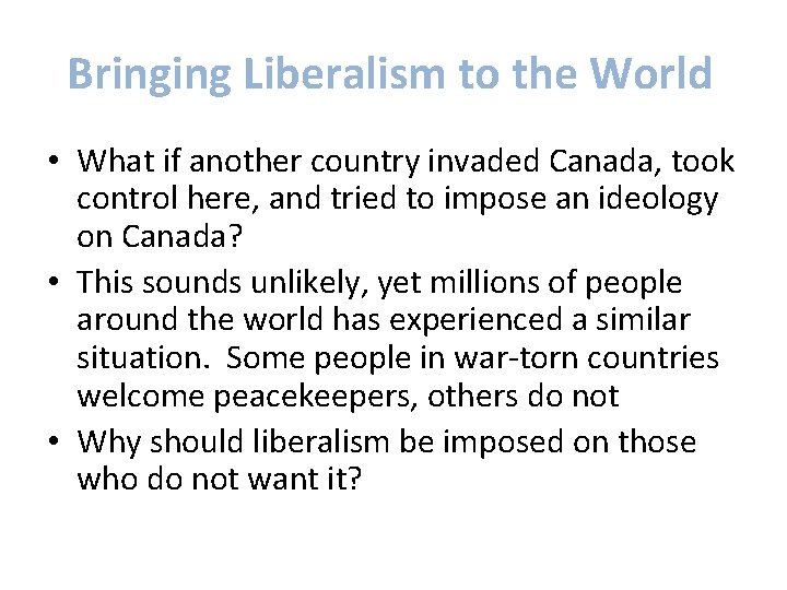 Bringing Liberalism to the World • What if another country invaded Canada, took control