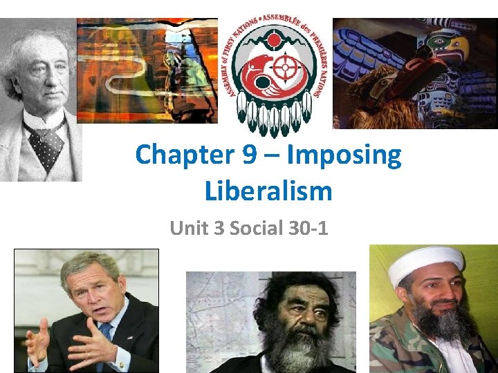 Chapter 9 – Imposing Liberalism Unit 3 Social 30 -1 