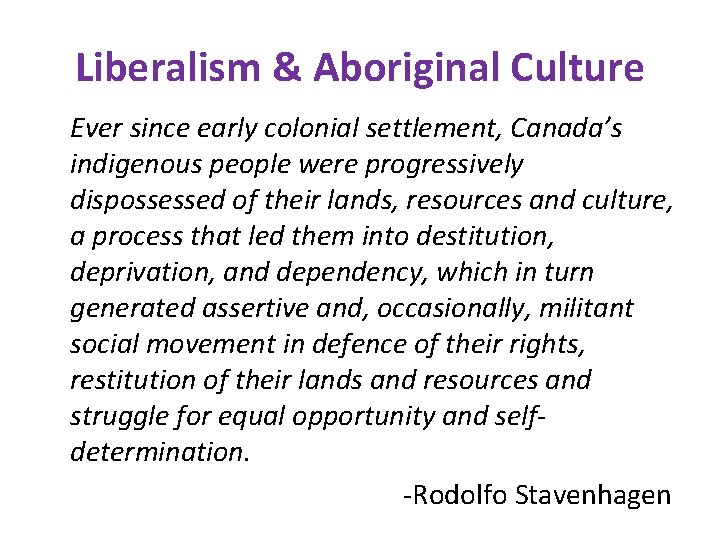 Liberalism & Aboriginal Culture Ever since early colonial settlement, Canada’s indigenous people were progressively