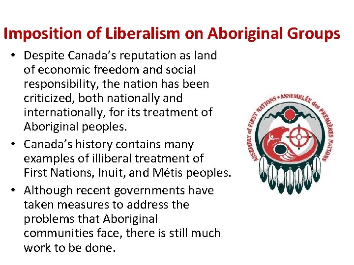Imposition of Liberalism on Aboriginal Groups • Despite Canada’s reputation as land of economic