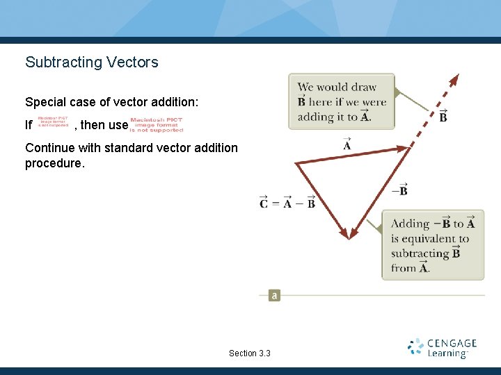 Subtracting Vectors Special case of vector addition: If , then use Continue with standard