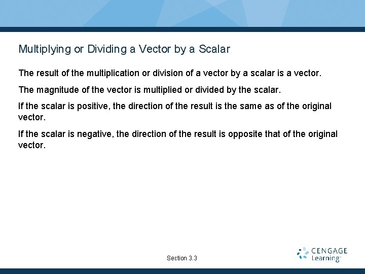 Multiplying or Dividing a Vector by a Scalar The result of the multiplication or