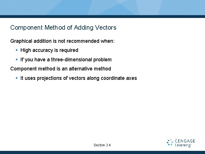 Component Method of Adding Vectors Graphical addition is not recommended when: § High accuracy