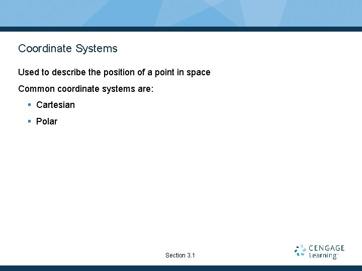 Coordinate Systems Used to describe the position of a point in space Common coordinate