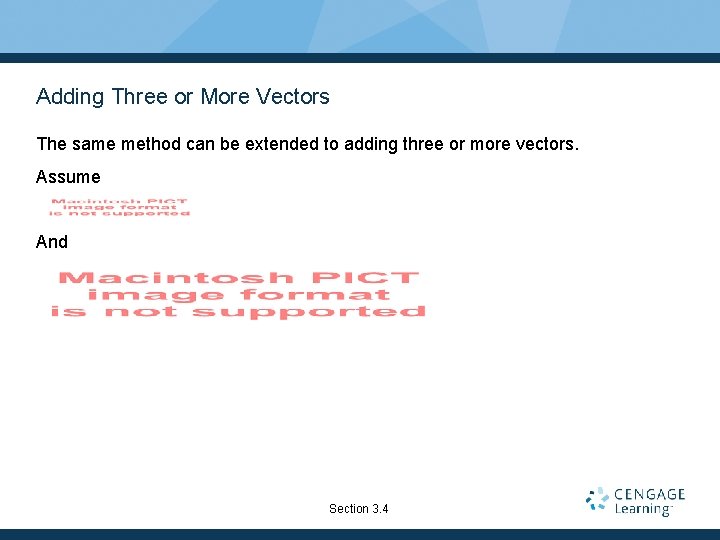 Adding Three or More Vectors The same method can be extended to adding three