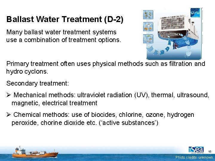 Ballast Water Treatment (D-2) Many ballast water treatment systems use a combination of treatment
