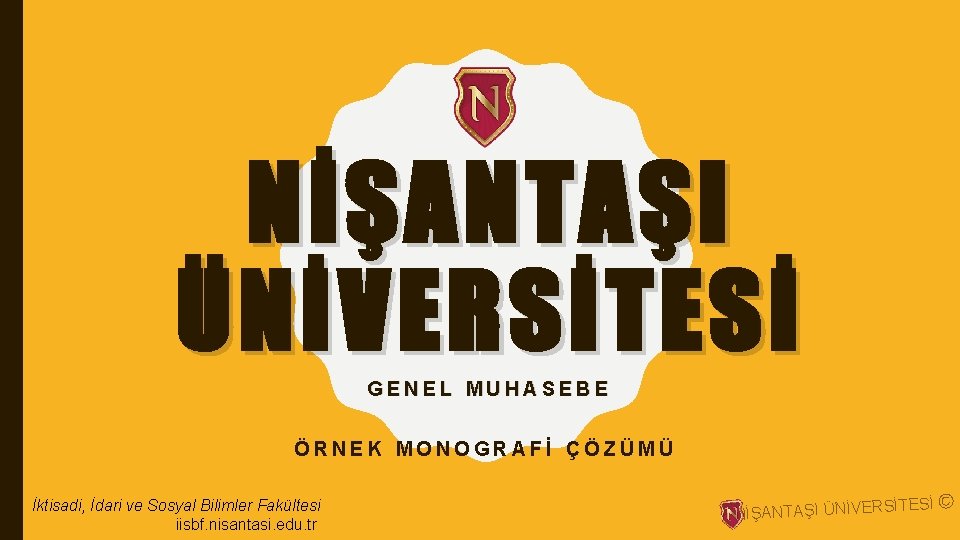 NİŞANTAŞI ÜNİVERSİTESİ GENEL MUHASEBE ÖRNEK MONOGRAFİ ÇÖZÜMÜ İktisadi, İdari ve Sosyal Bilimler Fakültesi iisbf.