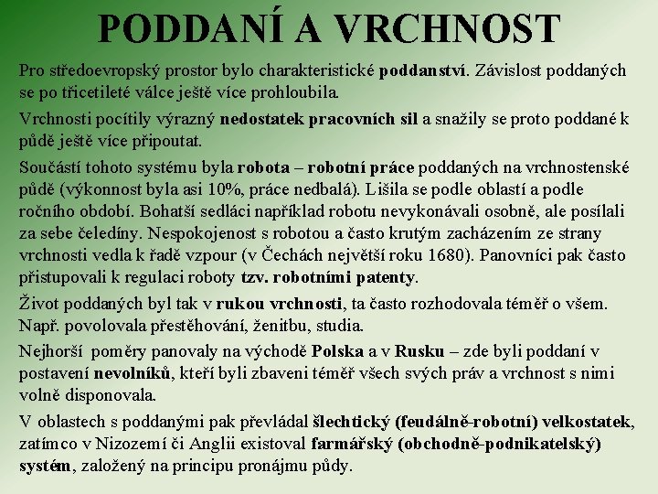 PODDANÍ A VRCHNOST Pro středoevropský prostor bylo charakteristické poddanství. Závislost poddaných se po třicetileté