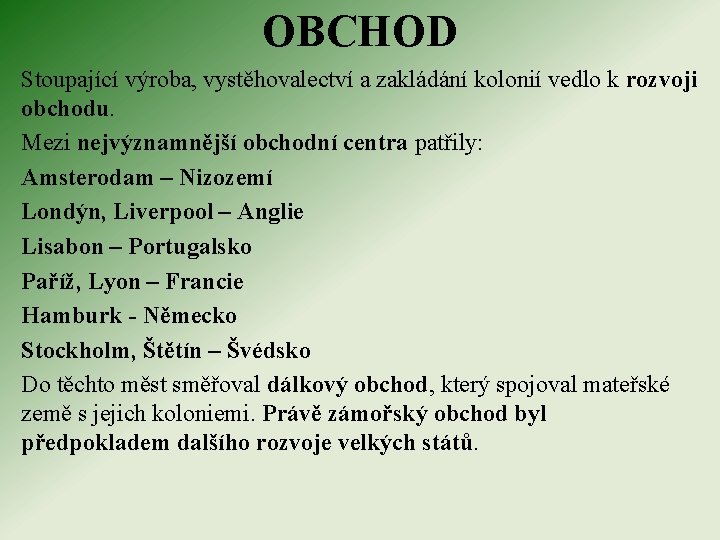 OBCHOD Stoupající výroba, vystěhovalectví a zakládání kolonií vedlo k rozvoji obchodu. Mezi nejvýznamnější obchodní