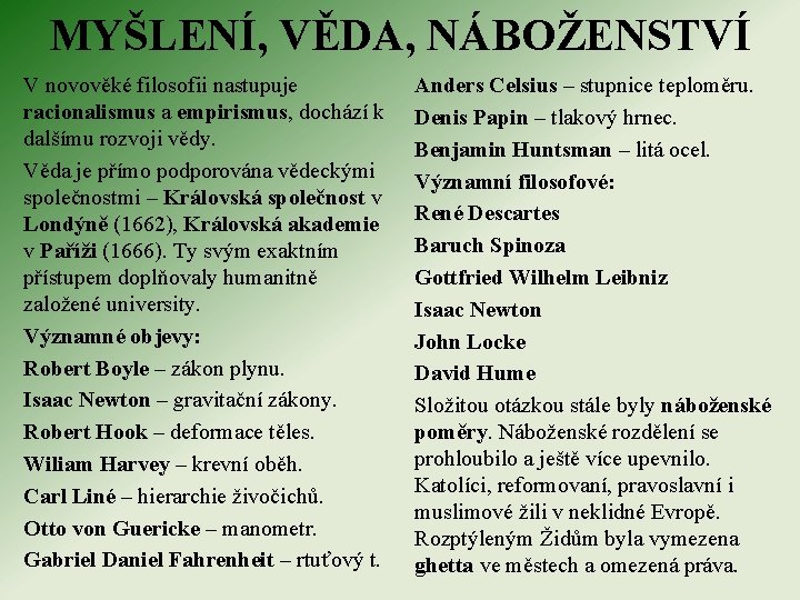 MYŠLENÍ, VĚDA, NÁBOŽENSTVÍ V novověké filosofii nastupuje racionalismus a empirismus, dochází k dalšímu rozvoji