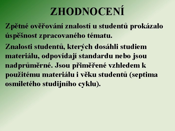 ZHODNOCENÍ Zpětné ověřování znalostí u studentů prokázalo úspěšnost zpracovaného tématu. Znalosti studentů, kterých dosáhli