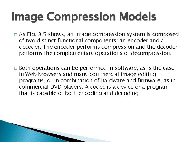 Image Compression Models � � As Fig. 8. 5 shows, an image compression system