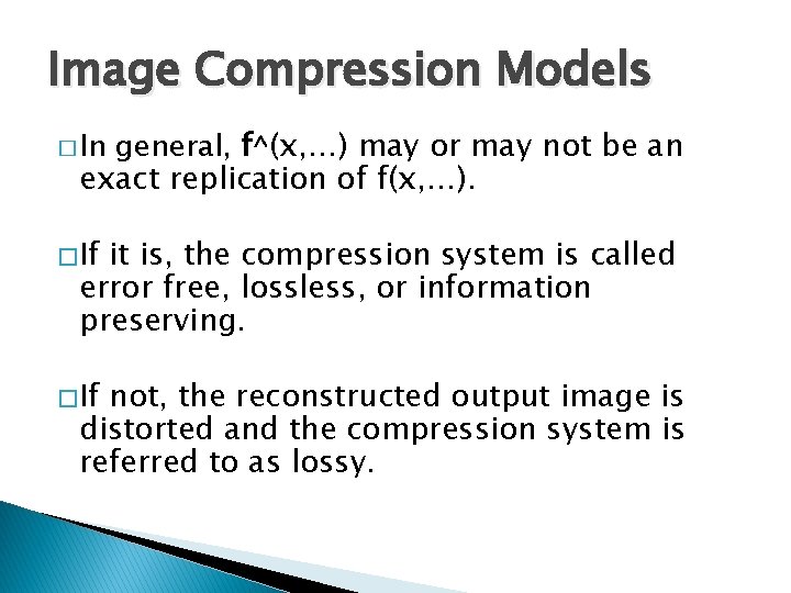 Image Compression Models general, f∧(x, …) may or may not be an exact replication
