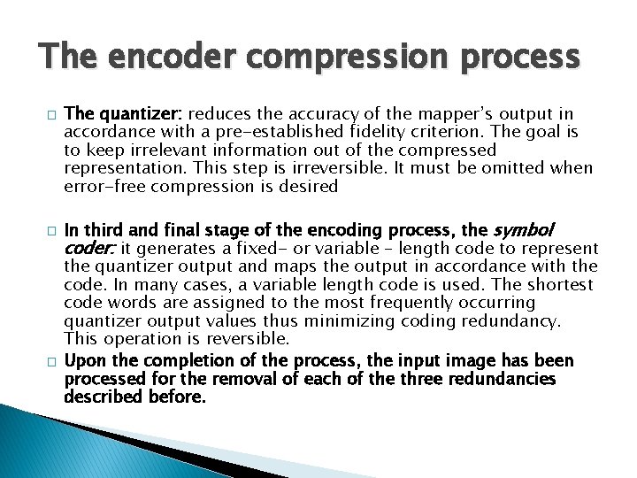 The encoder compression process � � � The quantizer: reduces the accuracy of the
