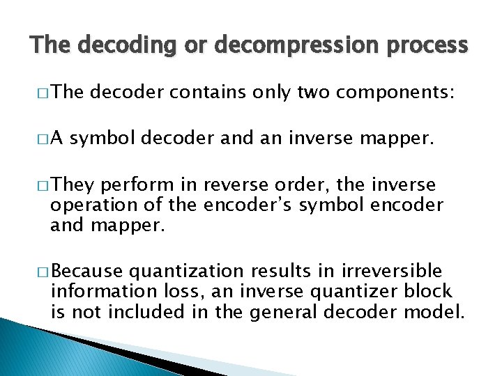 The decoding or decompression process � The �A decoder contains only two components: symbol