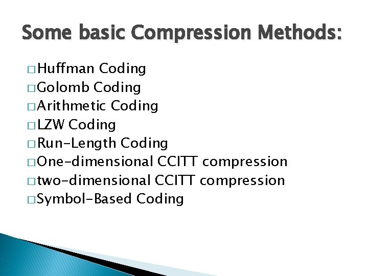 Some basic Compression Methods: � Huffman Coding � Golomb Coding � Arithmetic Coding �