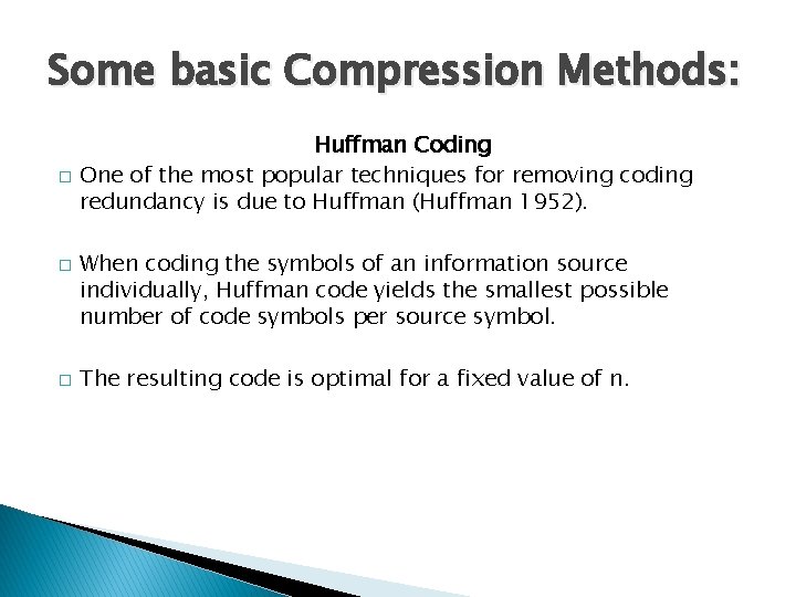 Some basic Compression Methods: � � � Huffman Coding One of the most popular