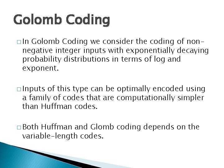 Golomb Coding � In Golomb Coding we consider the coding of nonnegative integer inputs