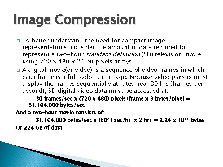 Image Compression � � To better understand the need for compact image representations, consider