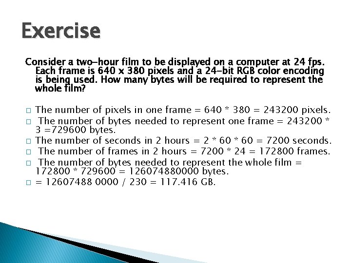Exercise Consider a two-hour film to be displayed on a computer at 24 fps.