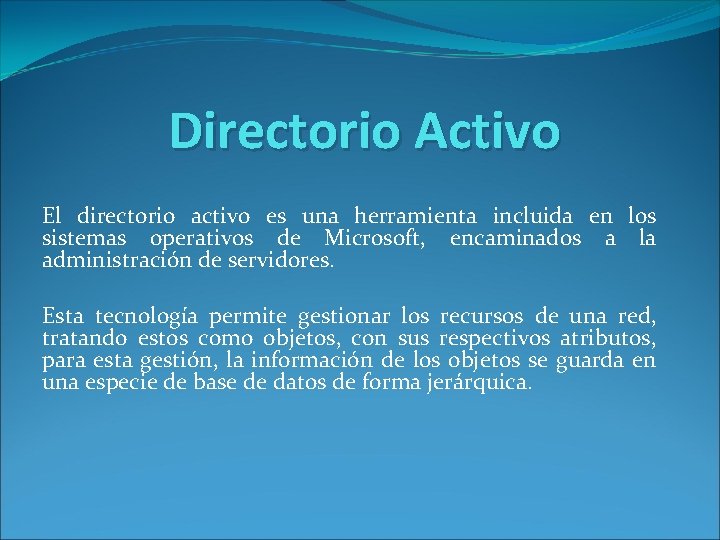 Directorio Activo El directorio activo es una herramienta incluida en los sistemas operativos de
