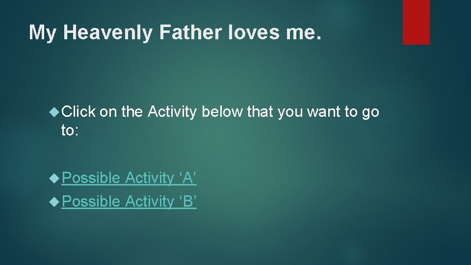 My Heavenly Father loves me. Click on the Activity below that you want to