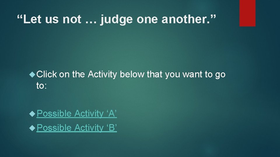 “Let us not … judge one another. ” Click on the Activity below that