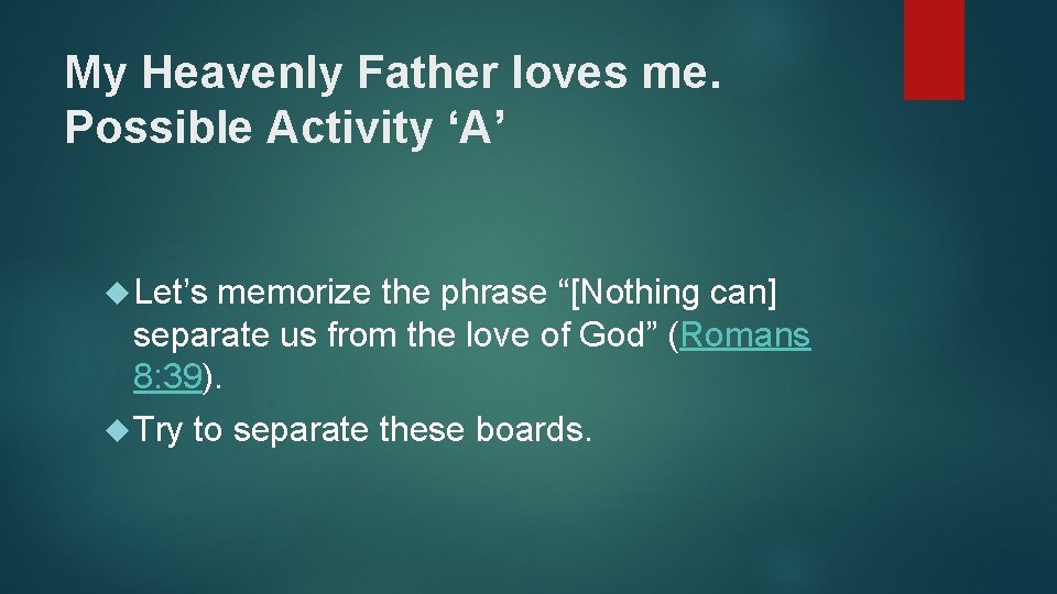 My Heavenly Father loves me. Possible Activity ‘A’ Let’s memorize the phrase “[Nothing can]