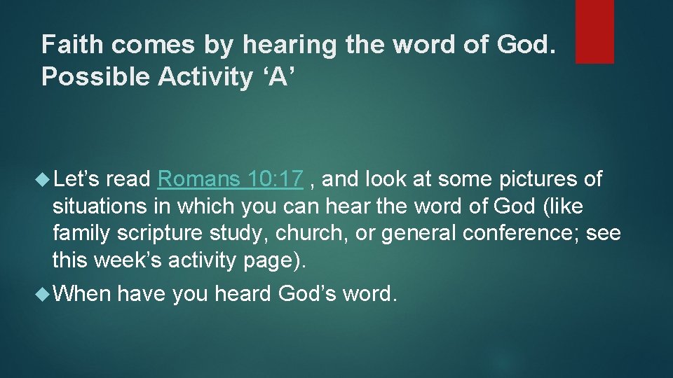 Faith comes by hearing the word of God. Possible Activity ‘A’ Let’s read Romans