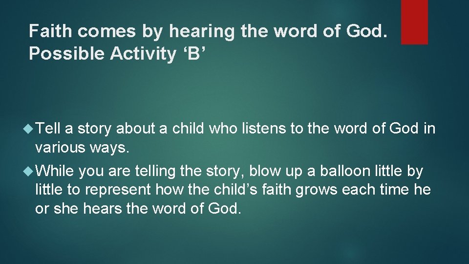 Faith comes by hearing the word of God. Possible Activity ‘B’ Tell a story