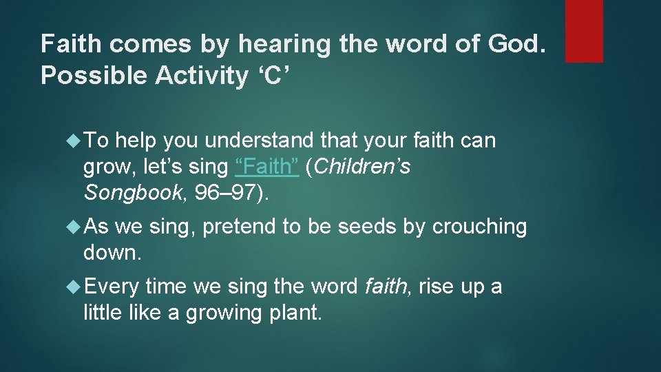 Faith comes by hearing the word of God. Possible Activity ‘C’ To help you