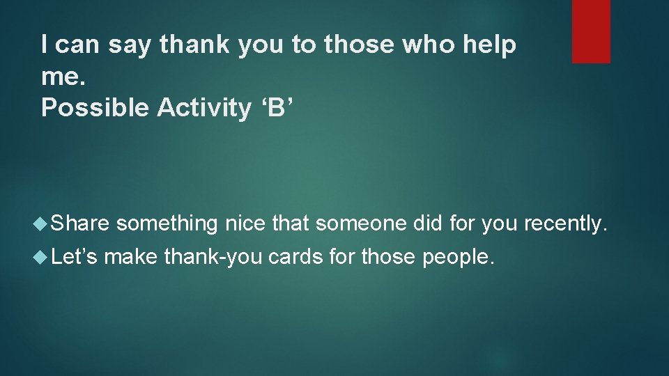 I can say thank you to those who help me. Possible Activity ‘B’ Share