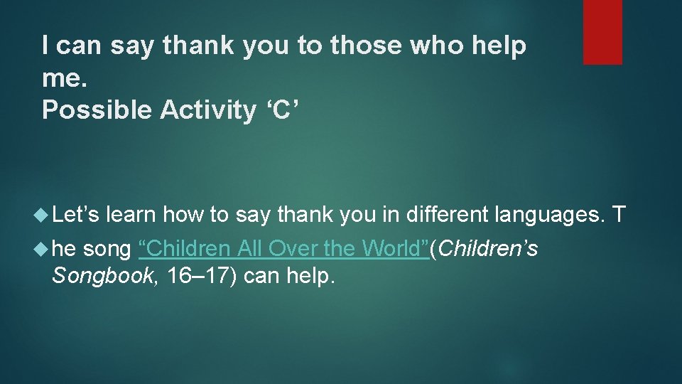 I can say thank you to those who help me. Possible Activity ‘C’ Let’s