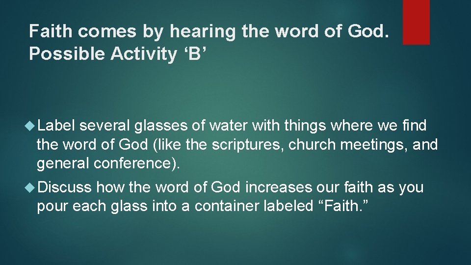 Faith comes by hearing the word of God. Possible Activity ‘B’ Label several glasses