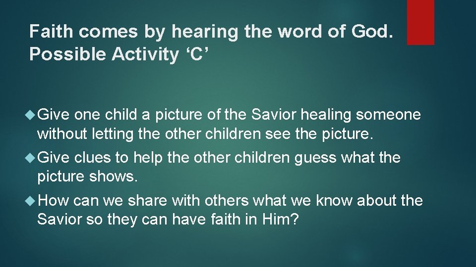 Faith comes by hearing the word of God. Possible Activity ‘C’ Give one child