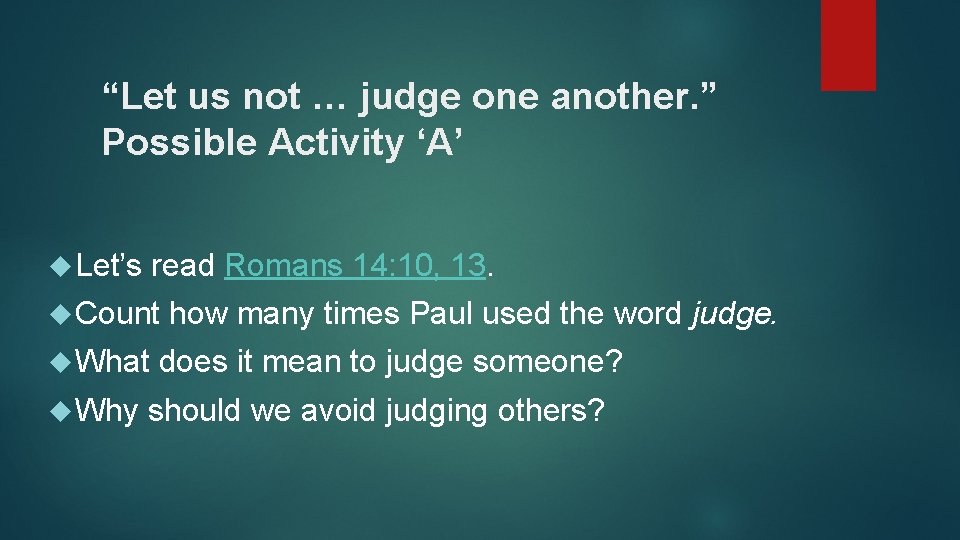 “Let us not … judge one another. ” Possible Activity ‘A’ Let’s read Romans