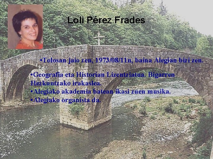 Loli Pérez Frades • Tolosan jaio zen, 1973/08/11 n, baina Alegian bizi zen. •