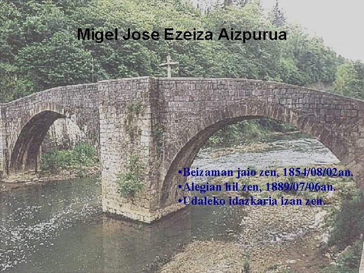 Migel Jose Ezeiza Aizpurua • Beizaman jaio zen, 1854/08/02 an. • Alegian hil zen,