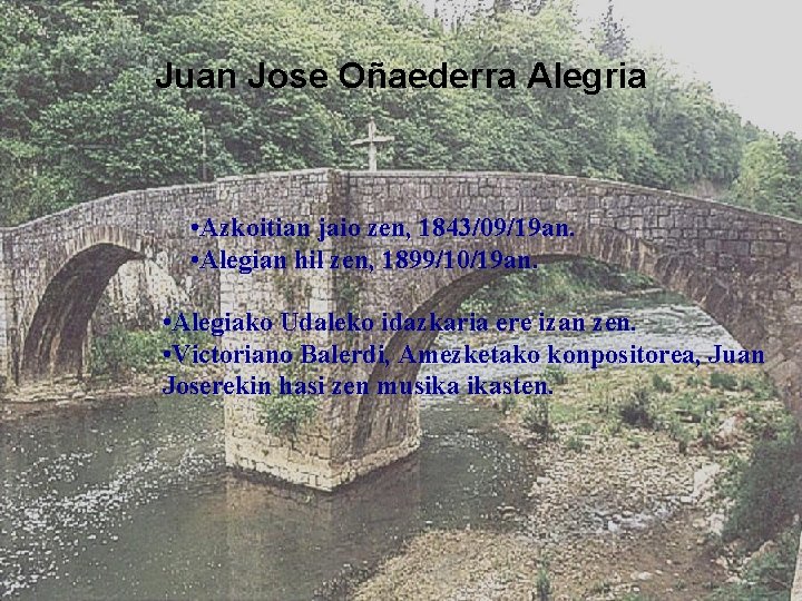 Juan Jose Oñaederra Alegria • Azkoitian jaio zen, 1843/09/19 an. • Alegian hil zen,