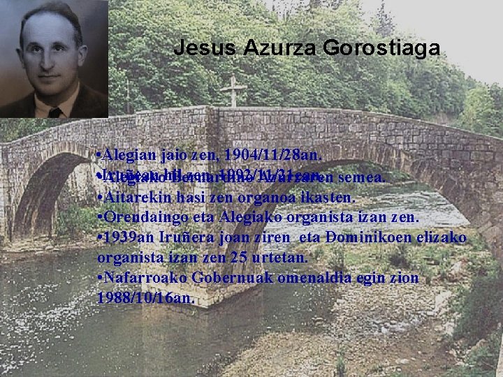 Jesus Azurza Gorostiaga • Alegian jaio zen, 1904/11/28 an. • • Iruñean zen, 1992/11/21